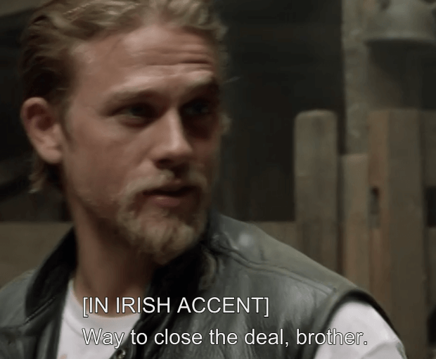 screencap of man with caption "[IN IRISH ACCENT] way to close the deal brother"